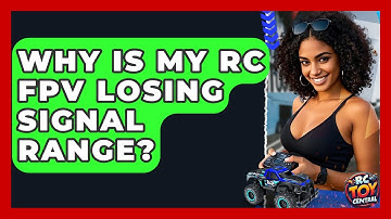 Why is my RC FPV losing signal range? - RC Toy Central