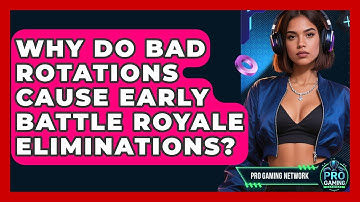 Why Do Bad Rotations Cause Early Battle Royale Eliminations? - Pro Gaming Network