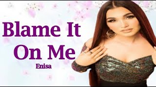 ENISA -  Blame It On Me (Lyrics) Resimi