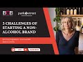 3 Challenges of Starting A Non-Alcohol Brand