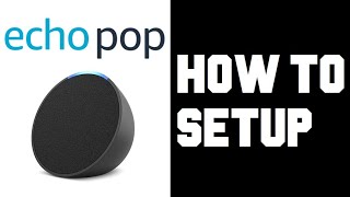 How To Setup Echo Pop - Comprehensive Step by Step Guide Setup Amazon Echo Pop Manual Setup