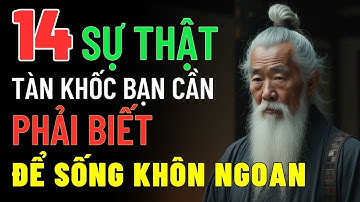 14 SỰ THẬT TÀN KHỐC Bạn CẦN PHẢI BIẾT Giúp Bán Sống KHÔN NGOAN HƠN | Cổ Nhân Dạy Cách Sống Khôn!