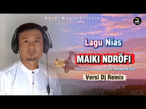 Dj Nias Remix Terbaru - Maiki Ndrofi | Cipt. Yulius H.Sarumah - Cover. Romanus Bu'ulolo 