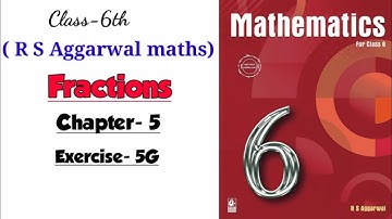 CLASS-6TH / MATHS/ CHAPTER-5/ FRACTIONS / EXERCISE- 5G / R S AGGARWAL MATHS SOLUTION