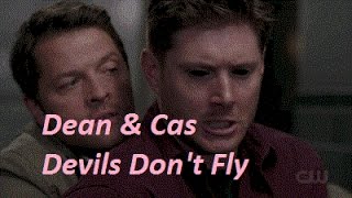 Dean & Cas - Devils Don't Fly