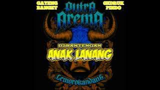 DJ BANTENGAN PUTRA AREMA ‼️ ANAK LANANG ‼️ GEDRUK PINDO STYLE