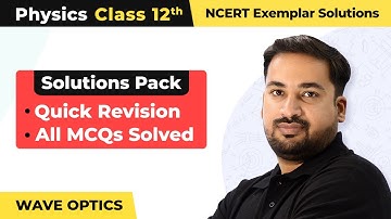 Wave Optics - Quick Revision/All MCQs Solved | Class 12 Physics Chapter 10 NCERT Exemplar | 2024-25
