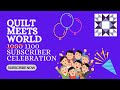 Quilt meets world 1000 subscriber celebration