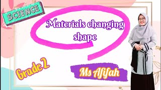 Science || Grade 2 || Materials Changing Shape ||