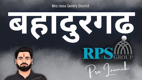 RPS Group Pre Launch Bahadurgarh Sector 29B | Ground Survey & Detailed Real Estate Analysis