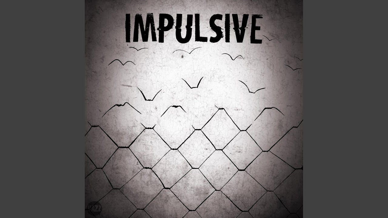 Watch Impulsive on YouTube Watch Impulsive on YouTube