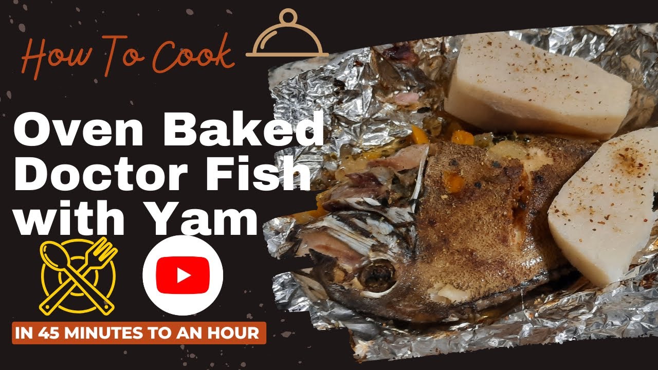 Doctor Fish Recipe Oven Baked Doctor Fish with Yam - YouTube