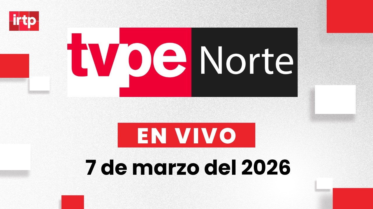 EN VIVO | TVPerú Norte: el noticiero de la macrorregión norte hoy 7 de marzo del 2026