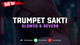 DJ Trumpet Sakti ( Slowed & Reverb ) 🎧