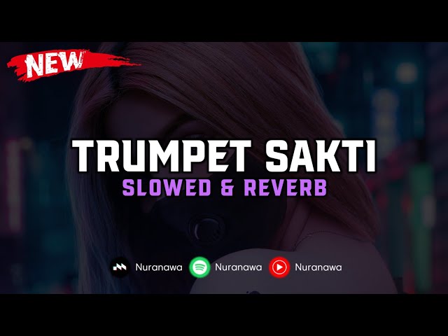 DJ Trumpet Sakti ( Slowed & Reverb ) 🎧 class=
