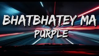PURPLE | Bhatbhate Ma | Ft.Blitzy & Gwala | Lyrics 
