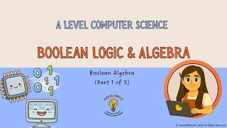 A Level Computer Science - Boolean Algebra (Part 1)