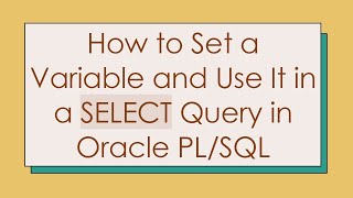 How to Set a Variable and Use It in a SELECT Query in Oracle PL/SQL
