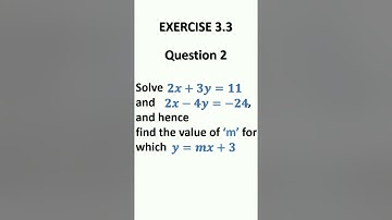 Solve 2x + 3y =11 and  - 4y = - 24, and hence find the value of ‘m’ for which y = mx + 3.