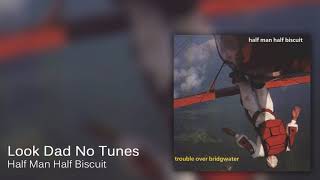 Video thumbnail of "Half Man Half Biscuit - Look Dad No Tunes [Official Audio]"