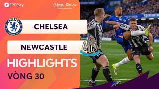 HIGHLIGHTS: CHELSEA - NEWCASTLE UNITED | PHUNG PHÍ CƠ HỘI, SAI LẦM TRẢ GIÁ