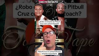 ¿FUE ROBO AL PITBULL CRUZ O ROBO A LAMONT ROACH? EMPATE CONTROVERSIAL Y SIN SABOR. #boxeo