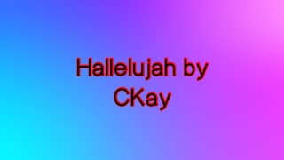 CKay-Hallelujah feat. Blaqbonez(Lyrics)