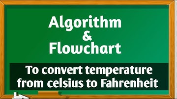 Algorithm and Flowchart to convert temperature from Celsius to Fahrenheit.