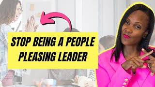 How to STOP Being a People Pleasing Manager