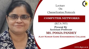 CHANNELIZATION PROTOCOLS || COMPUTER NETWORKS || LECTURE 03 BY MS POOJA PANDEY || AKGEC
