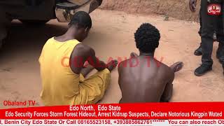 Edo Security Forces Storm Forest Hideout, Arrest Kidnap Suspects, Declare Notorious Kingpin Wated