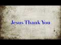 Jesus Thank You(Instrumental with lyrics)