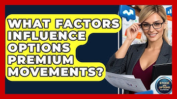 What Factors Influence Options Premium Movements? - Stock and Options Playbook