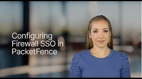 Lesson 206  Master Firewall SSO Setup in PacketFence!