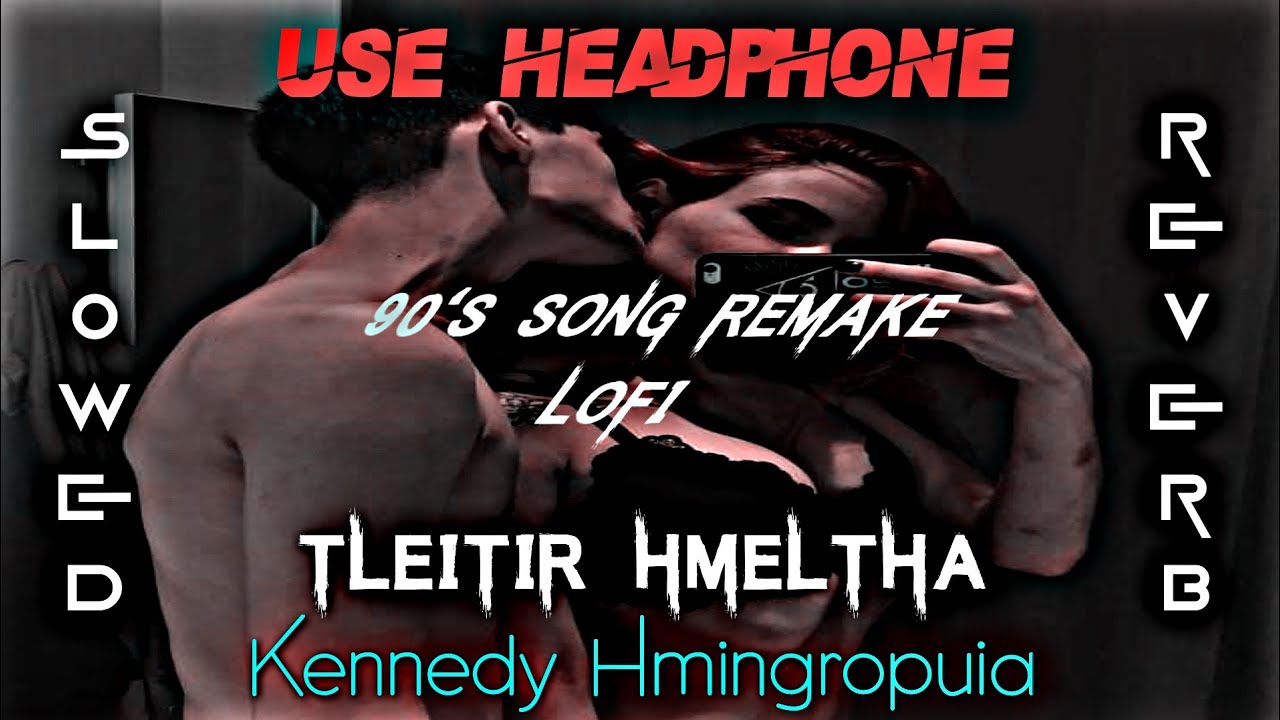 Kennedy Hmingropuia Tleitir Hmeltha SlowedReverb  lofi  90s Remake  Lyrics Video Mizo hla