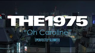 Oh Caroline - The 1975 (Perfectly Slowed)