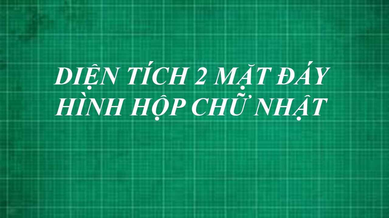 Diện Tích Hai Mặt Đáy của Hình Hộp Chữ Nhật: Bí Quyết Tính Nhanh và Chính Xác