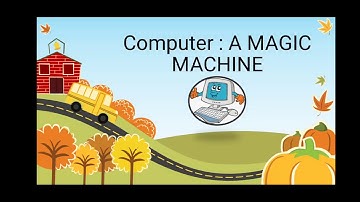 COMPUTER: A MAGIC MACHINE