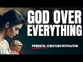 PUT GOD OVER EVERYTHING | Trust God (Christian Motivation Video & Morning Prayer Today)