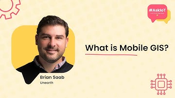 What is Mobile GIS? | #AskIoT | Unearth
