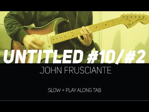 John Frusciante - Untitled #10/#2 (slow + Play Along Tab)