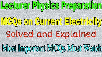 Current Electricity Most Important MCQs| Lecturer Physics Preparation Series