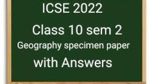 ICSE 2022 class 10 geography specimen paper with answers