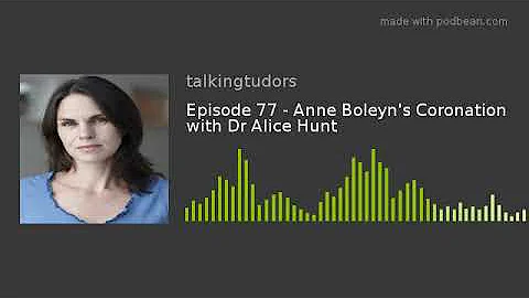 Episode 77 - Anne Boleyn's Coronation with Dr Alic...