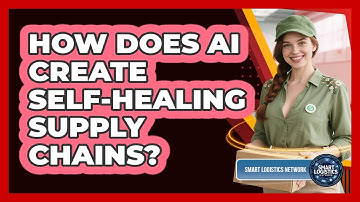 How Does AI Create Self-healing Supply Chains? - Smart Logistics Network