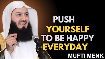 Push Yourself to Be Happy Even When Life Is Hard | Mufti Menk Powerful Reminder  Islamic Motivation