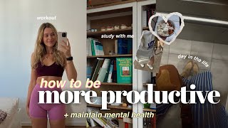 HOW TO BE MORE PRODUCTIVE & FOCUS ON MENTAL HEALTH: a day in the life