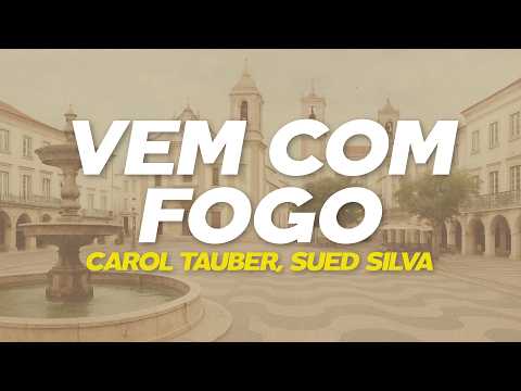 Carol Tauber, Sued Silva - Vem Com Fogo (Letra)