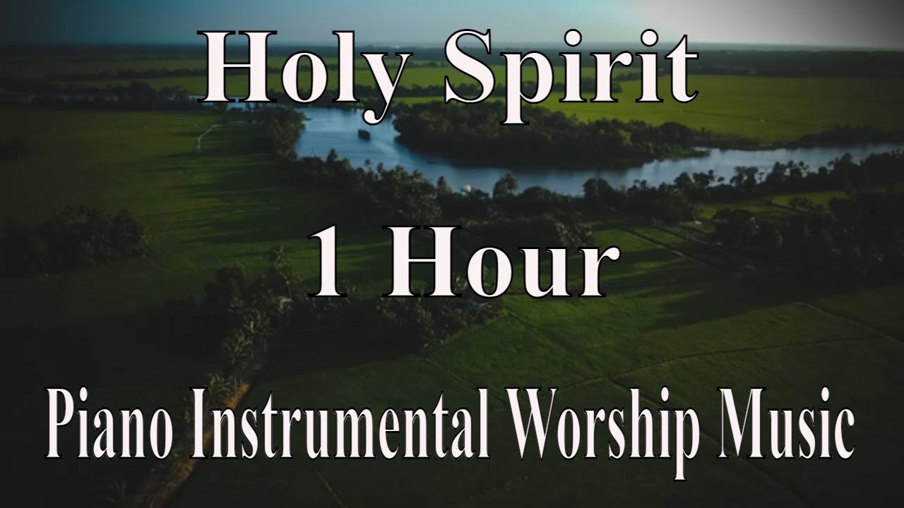 Holy Spirit 1 Hour Piano Instrumental Worship Music - YouTube