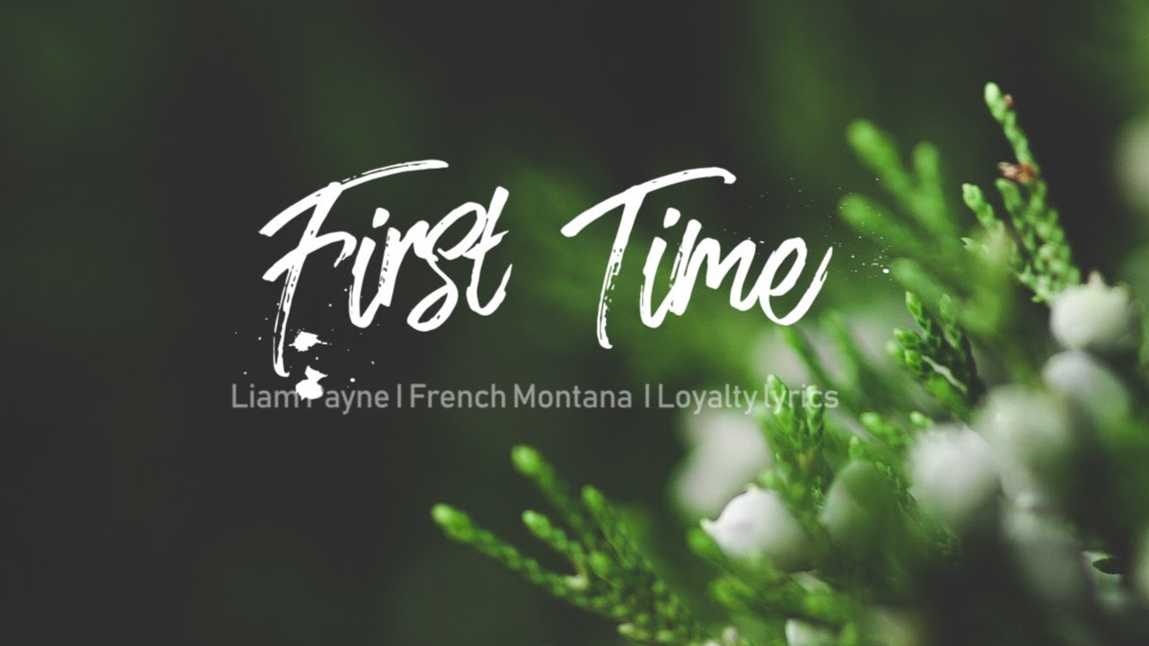 First Time - Liam Payne, French Montana - Lyrics - YouTube